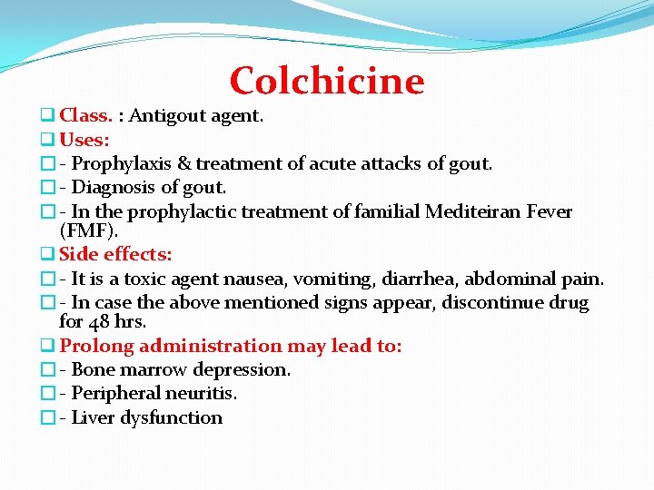 Colchicine q Class. : Antigout agent. q Uses: �- Prophylaxis & treatment of acute