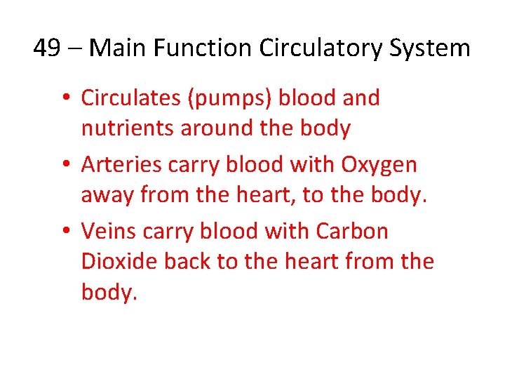 49 – Main Function Circulatory System • Circulates (pumps) blood and nutrients around the