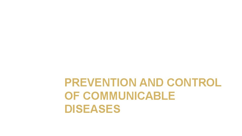 PREVENTION AND CONTROL OF COMMUNICABLE DISEASES 