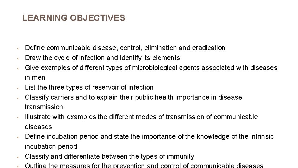 LEARNING OBJECTIVES • • Define communicable disease, control, elimination and eradication Draw the cycle