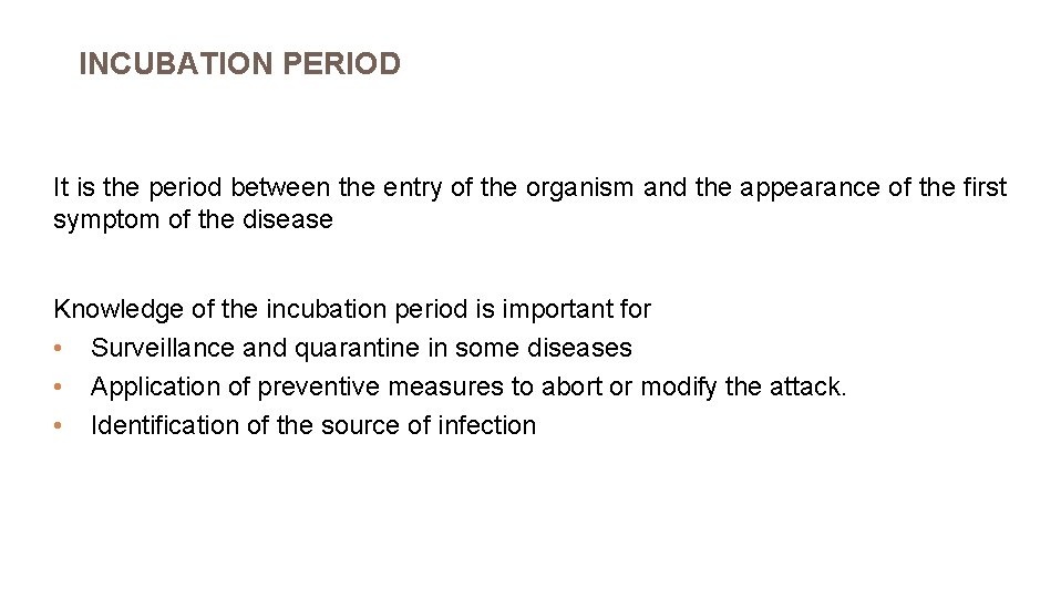 INCUBATION PERIOD It is the period between the entry of the organism and the