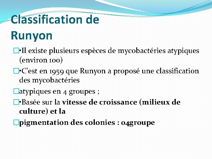 Classification de Runyon � • Il existe plusieurs espèces de mycobactéries atypiques (environ 100)