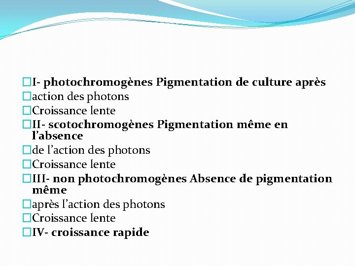 �I- photochromogènes Pigmentation de culture après �action des photons �Croissance lente �II- scotochromogènes Pigmentation