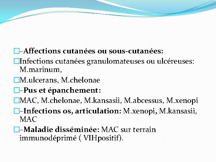 �–Affections cutanées ou sous-cutanées: �Infections cutanées granulomateuses ou ulcéreuses: M. marinum, �M. ulcerans, M.