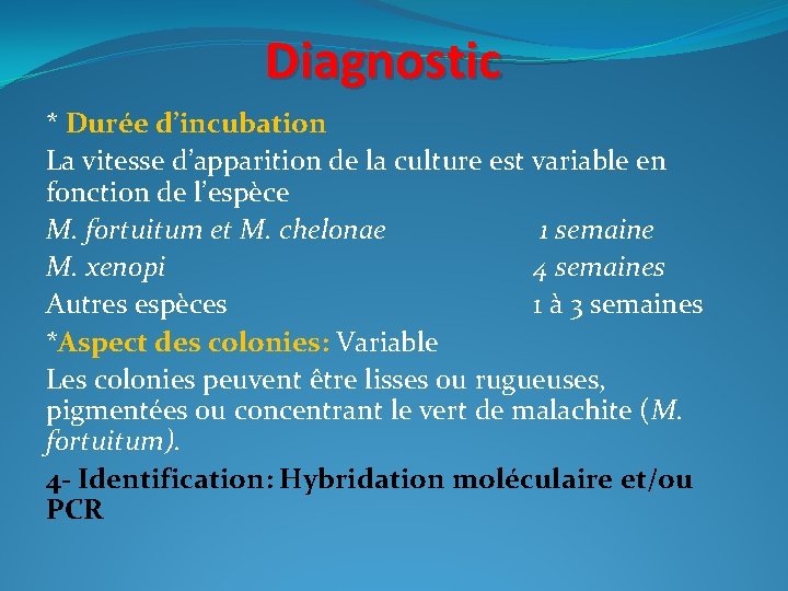 Diagnostic * Durée d’incubation La vitesse d’apparition de la culture est variable en fonction