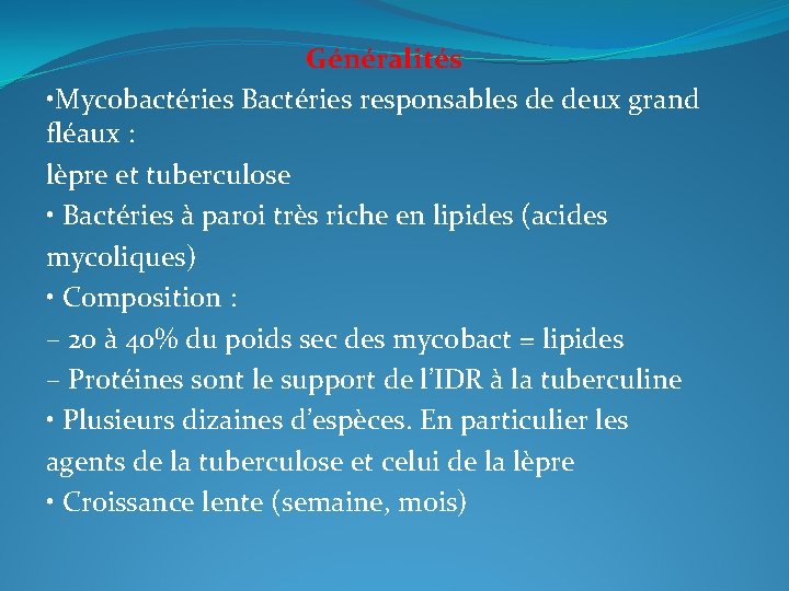 Généralités • Mycobactéries Bactéries responsables de deux grand fléaux : lèpre et tuberculose •