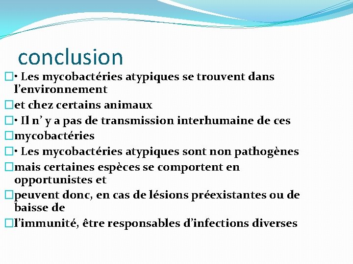 conclusion � • Les mycobactéries atypiques se trouvent dans l’environnement �et chez certains animaux