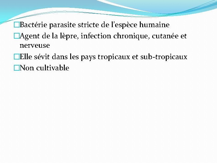 �Bactérie parasite stricte de l’espèce humaine �Agent de la lèpre, infection chronique, cutanée et