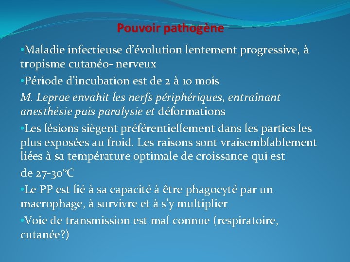 Pouvoir pathogène • Maladie infectieuse d’évolution lentement progressive, à tropisme cutanéo- nerveux • Période