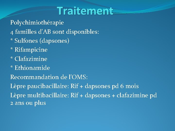 Traitement Polychimiothérapie 4 familles d’AB sont disponibles: * Sulfones (dapsones) * Rifampicine * Clafazimine