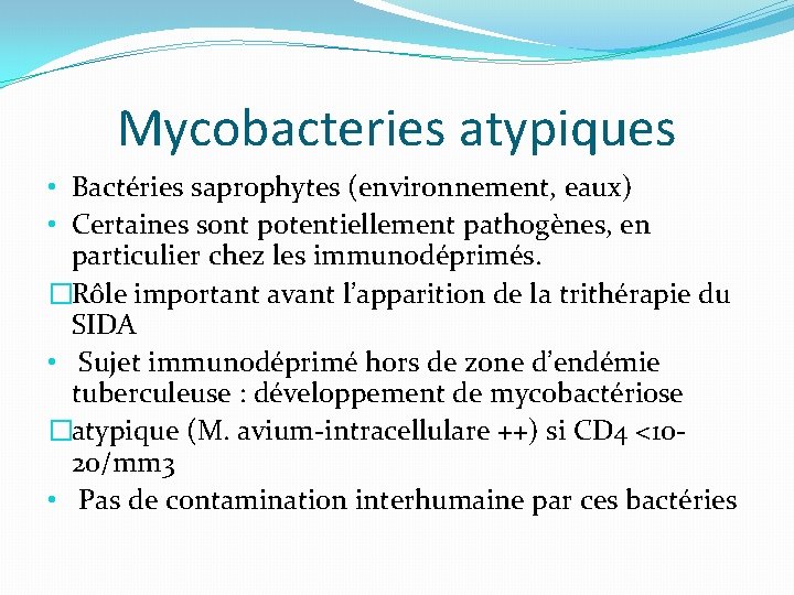 Mycobacteries atypiques • Bactéries saprophytes (environnement, eaux) • Certaines sont potentiellement pathogènes, en particulier