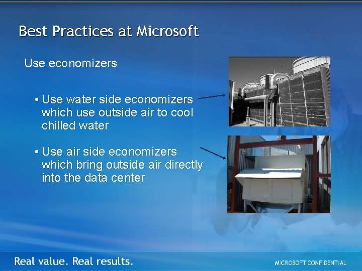 Best Practices at Microsoft Use economizers • Use water side economizers which use outside