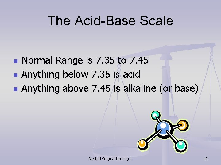 The Acid-Base Scale n n n Normal Range is 7. 35 to 7. 45