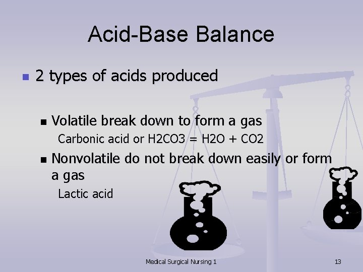 Acid-Base Balance n 2 types of acids produced n Volatile break down to form