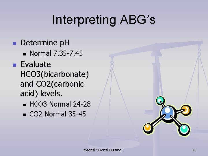 Interpreting ABG’s n Determine p. H n n Normal 7. 35 -7. 45 Evaluate
