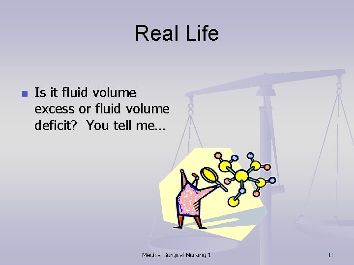 Real Life n Is it fluid volume excess or fluid volume deficit? You tell