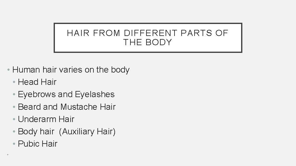 HAIR FROM DIFFERENT PARTS OF THE BODY • Human hair varies on the body