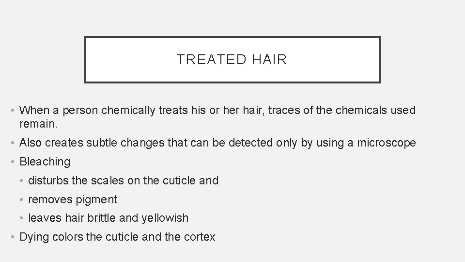 TREATED HAIR • When a person chemically treats his or her hair, traces of