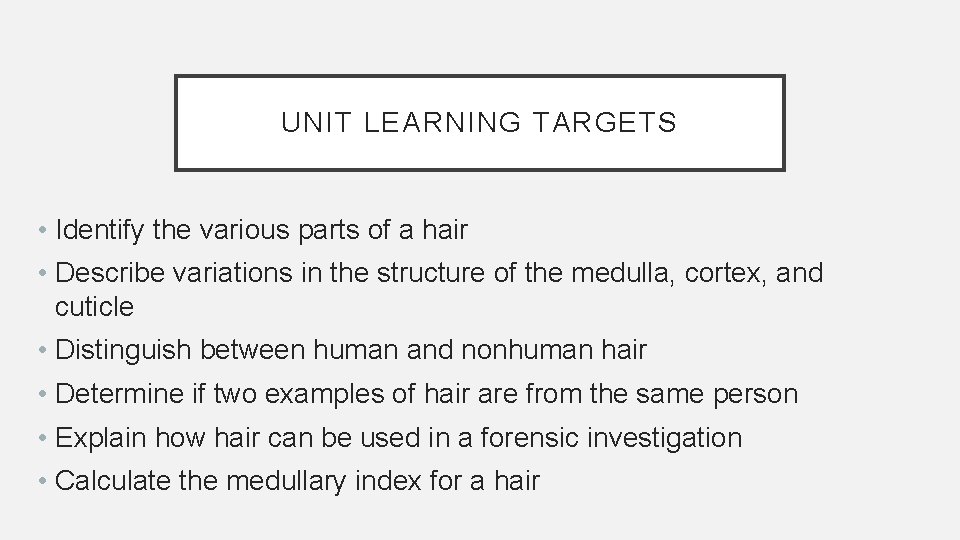 UNIT LEARNING TARGETS • Identify the various parts of a hair • Describe variations