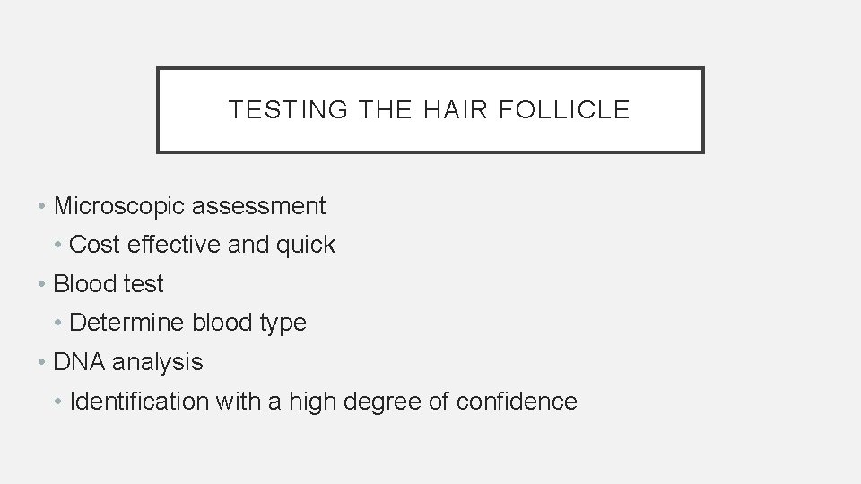 TESTING THE HAIR FOLLICLE • Microscopic assessment • Cost effective and quick • Blood