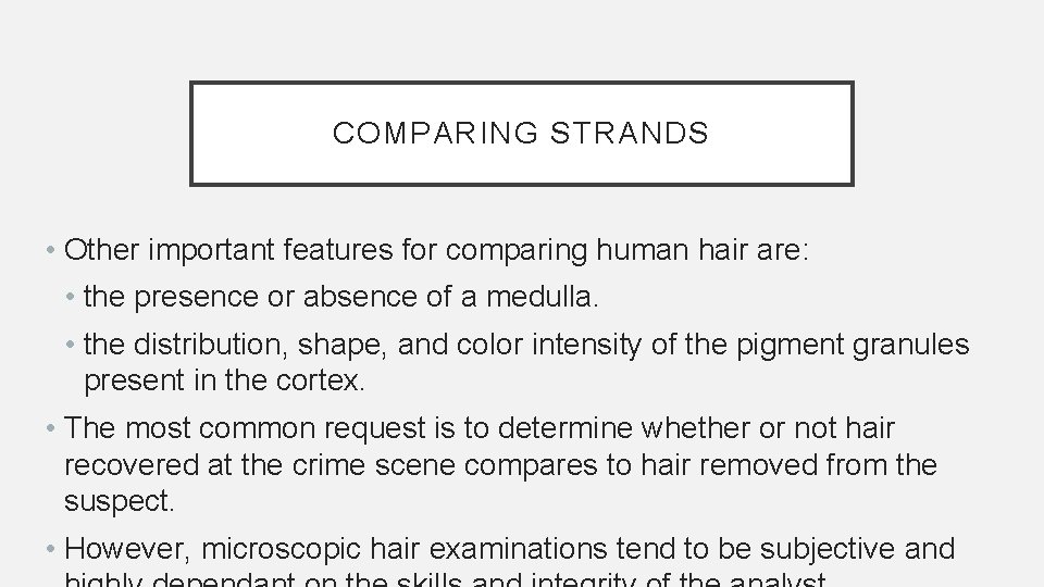 COMPARING STRANDS • Other important features for comparing human hair are: • the presence