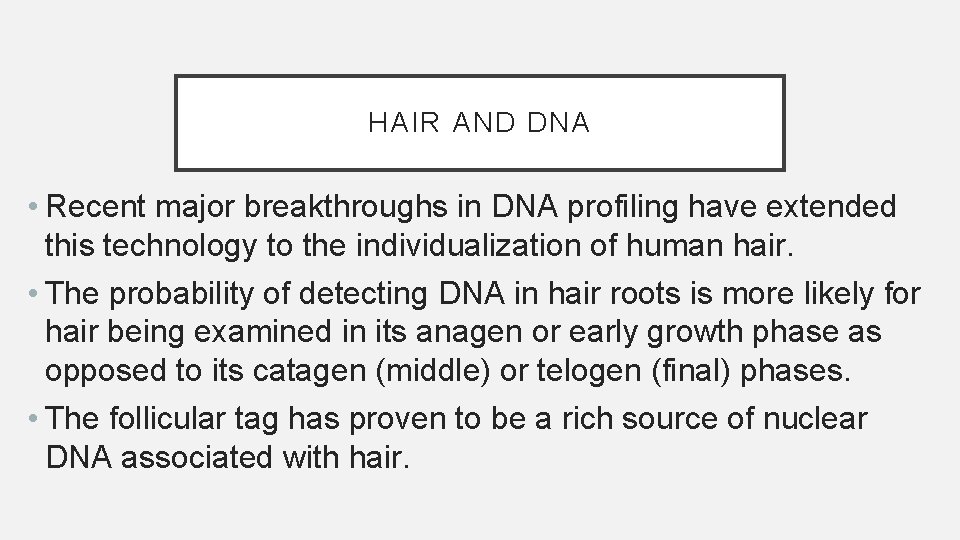 HAIR AND DNA • Recent major breakthroughs in DNA profiling have extended this technology