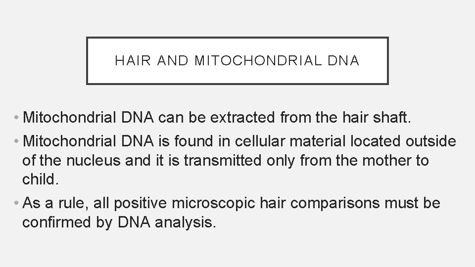 HAIR AND MITOCHONDRIAL DNA • Mitochondrial DNA can be extracted from the hair shaft.