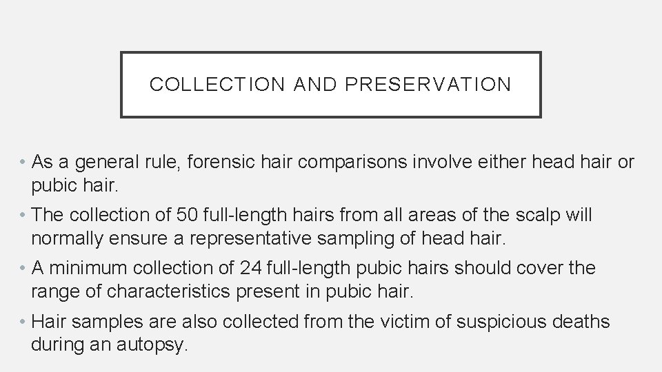 COLLECTION AND PRESERVATION • As a general rule, forensic hair comparisons involve either head