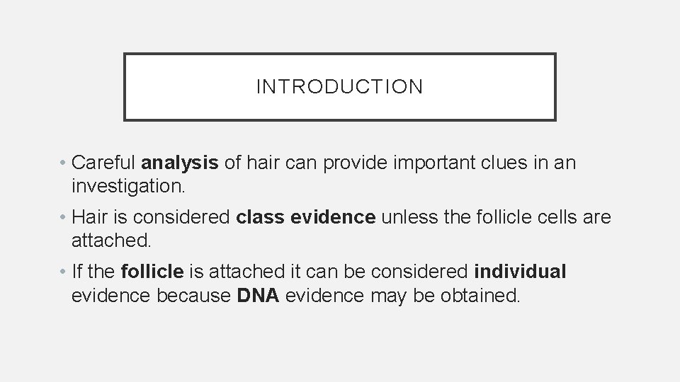 INTRODUCTION • Careful analysis of hair can provide important clues in an investigation. •