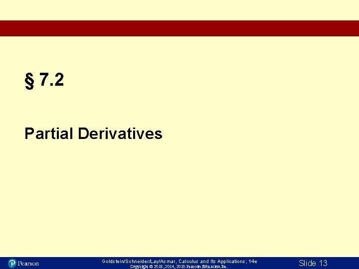 § 7. 2 Partial Derivatives Goldstein/Schneider/Lay/Asmar, Calculus and Its Applications, 14 e Copyright ©