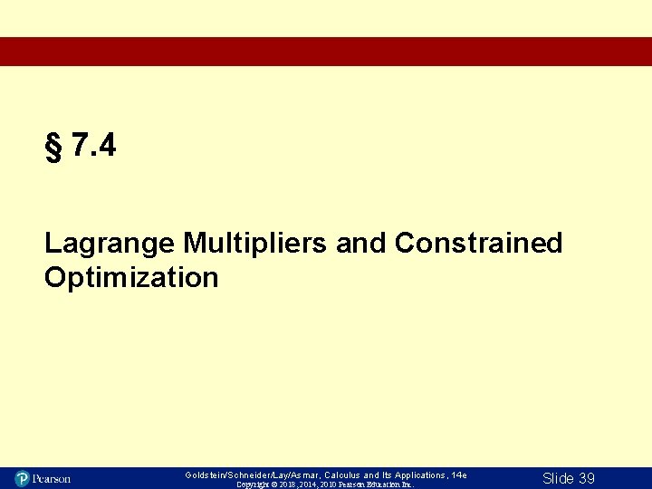 § 7. 4 Lagrange Multipliers and Constrained Optimization Goldstein/Schneider/Lay/Asmar, Calculus and Its Applications, 14