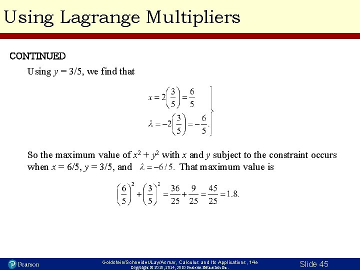 Using Lagrange Multipliers CONTINUED Using y = 3/5, we find that So the maximum