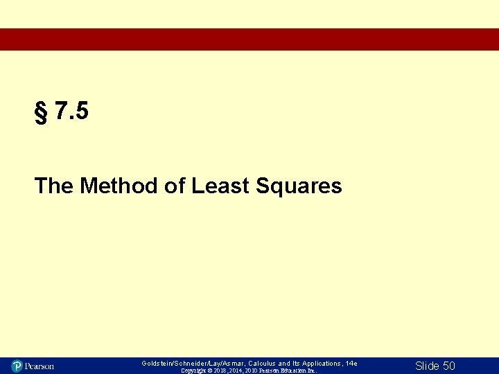 § 7. 5 The Method of Least Squares Goldstein/Schneider/Lay/Asmar, Calculus and Its Applications, 14