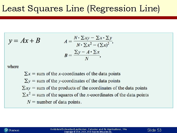 Least Squares Line (Regression Line) Goldstein/Schneider/Lay/Asmar, Calculus and Its Applications, 14 e Copyright ©