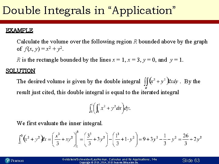 Double Integrals in “Application” EXAMPLE Calculate the volume over the following region R bounded