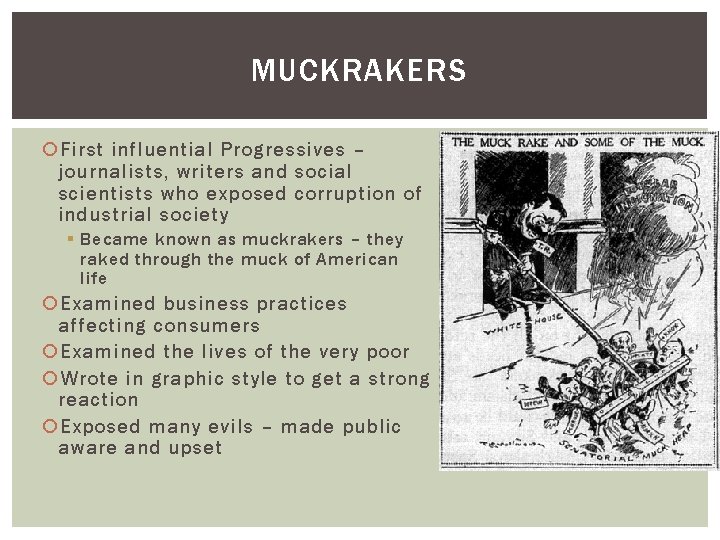 MUCKRAKERS First influential Progressives – journalists, writers and social scientists who exposed corruption of