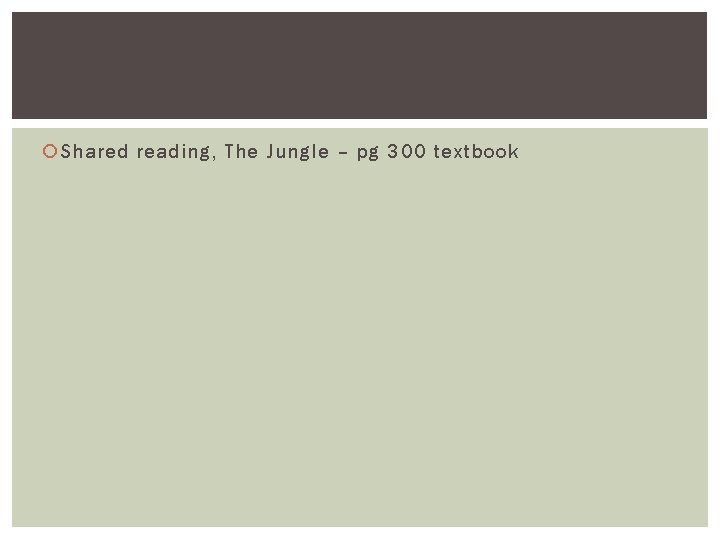  Shared reading, The Jungle – pg 300 textbook 