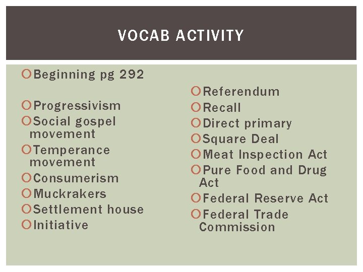 VOCAB ACTIVITY Beginning pg 292 Progressivism Social gospel movement Temperance movement Consumerism Muckrakers Settlement