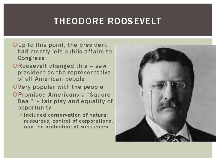 THEODORE ROOSEVELT Up to this point, the president had mostly left public affairs to