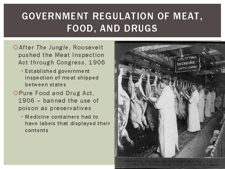 GOVERNMENT REGULATION OF MEAT, FOOD, AND DRUGS After The Jungle, Roosevelt pushed the Meat