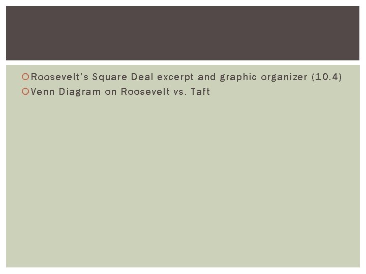  Roosevelt’s Square Deal excerpt and graphic organizer (10. 4) Venn Diagram on Roosevelt