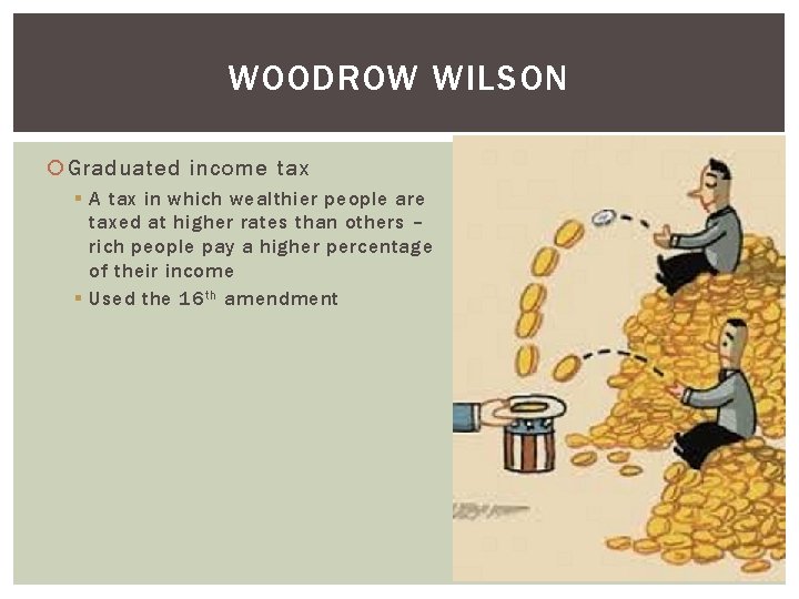 WOODROW WILSON Graduated income tax § A tax in which wealthier people are taxed