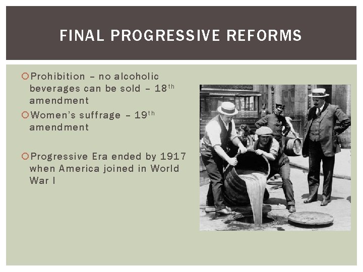 FINAL PROGRESSIVE REFORMS Prohibition – no alcoholic beverages can be sold – 18 t