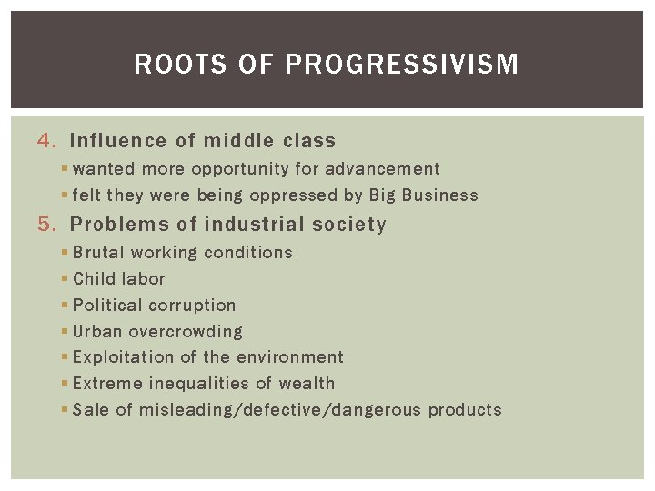 ROOTS OF PROGRESSIVISM 4. Influence of middle class § wanted more opportunity for advancement