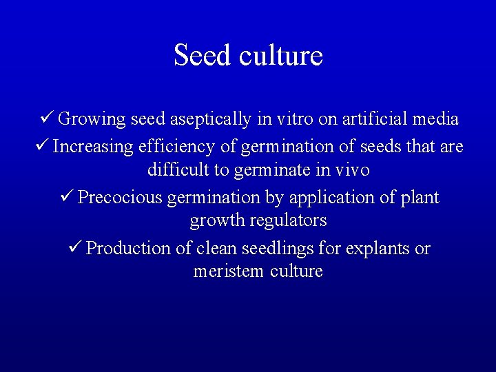 Seed culture ü Growing seed aseptically in vitro on artificial media ü Increasing efficiency