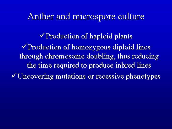 Anther and microspore culture ü Production of haploid plants ü Production of homozygous diploid