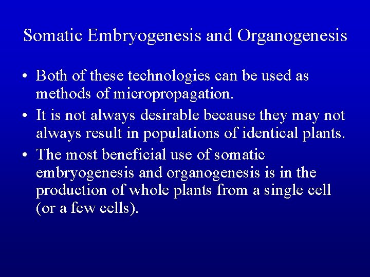 Somatic Embryogenesis and Organogenesis • Both of these technologies can be used as methods