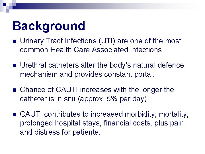 Background n Urinary Tract Infections (UTI) are one of the most common Health Care