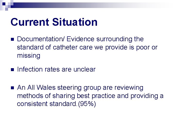 Current Situation n Documentation/ Evidence surrounding the standard of catheter care we provide is