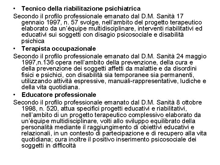  • Tecnico della riabilitazione psichiatrica Secondo il profilo professionale emanato dal D. M.